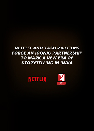 Netflix and Yash Raj Films Come Together to Forge Iconic Partnership and Defines a New Era of Storytelling in India